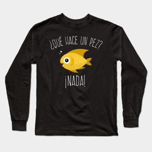 Que hace un pez? Nada - yellow design Long Sleeve T-Shirt